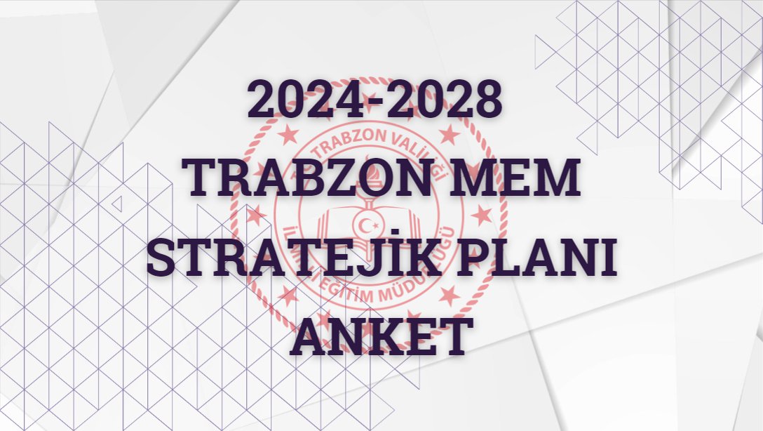 2024-2028 Trabzon Milli Eğitim Müdürlüğü Stratejik Planı Anketleri