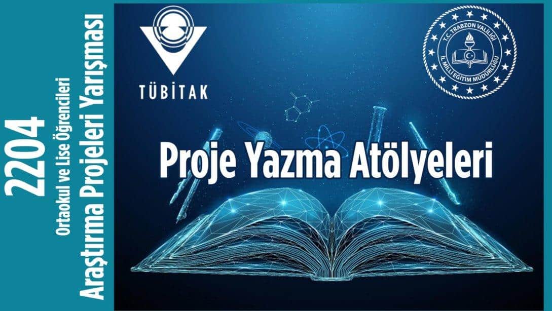 Trabzon İl Milli Eğitim Müdürlüğü ARGE Birimi tarafından 15 saatlik TÜBİTAK 2204  ortaokul ve lise öğrencileri araştırma projeleri yazma atölyeleri düzenlenecektir. 