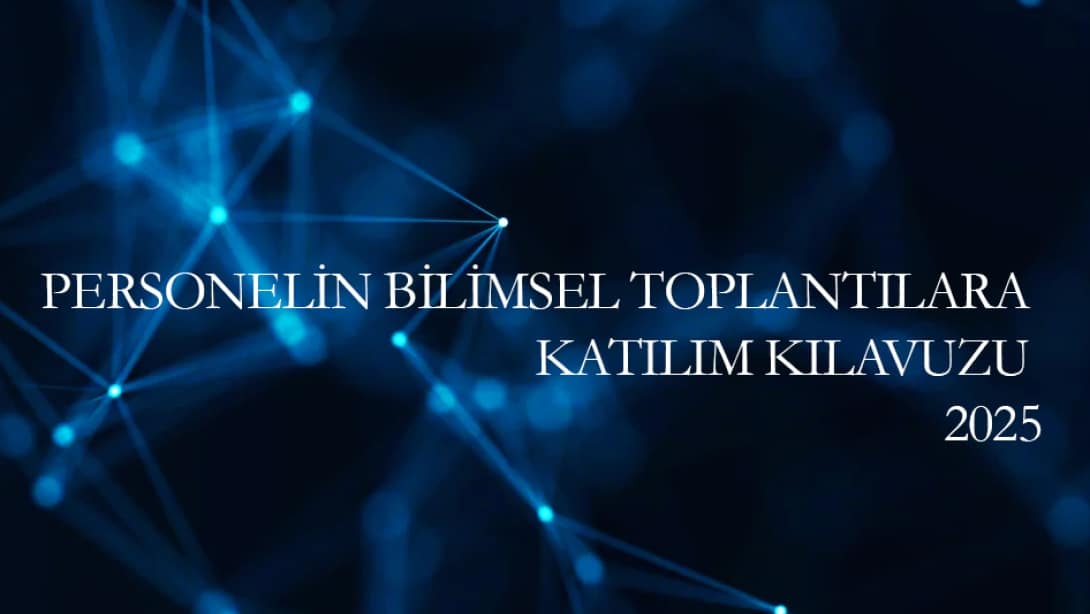 Bilimsel Toplantılara Katılım Yönergesi ve Başvuru Kılavuzu Yayınlanmıştır